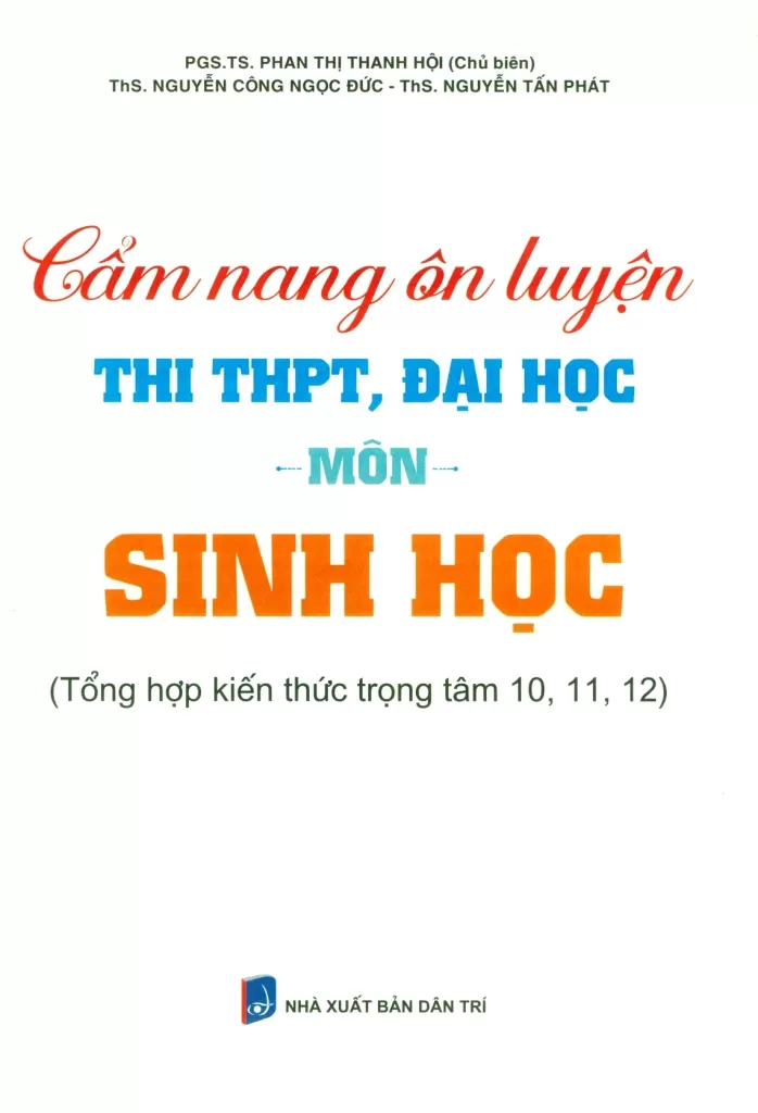 CẨM NANG ÔN LUYỆN THI THPT, ĐẠI HỌC MÔN SINH HỌC (Tổng hợp kiến thức trọng tâm lớp 10, 11, 12 - Biên soạn theo Chương trình GDPT mới)